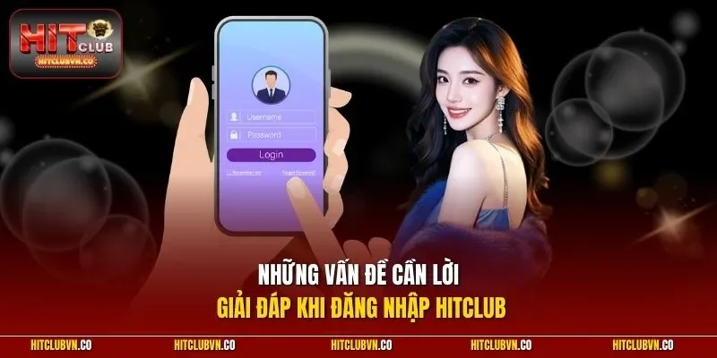 Những vấn đề cần lời giải đáp khi đăng nhập Hitclub